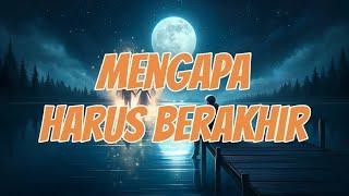 Mengapa harus berakhir | lirik lagu | lagu patah hati