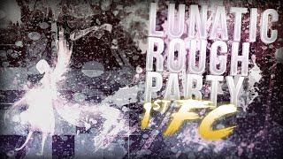 Lunatic Rough Party!!!