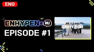 [ENHYPEN&Hi] EPISODE #1  WATCH NOW!