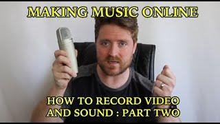 MAKING MUSIC ONLINE:  Recording video and sound Part 2