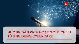 [xCyber] Hướng dẫn kích hoạt gói dịch vụ từ ứng dụng xCyber Care