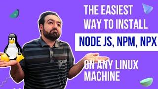 How to install and upgrade nodejs, npm and npx on any Linux machine (the easiest method)