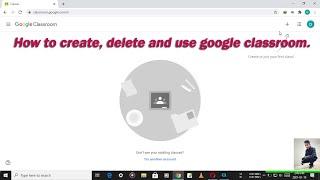 How to create, delete and use google classroom.