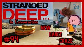 New Dance Craze | Stranded Deep... In Conversation