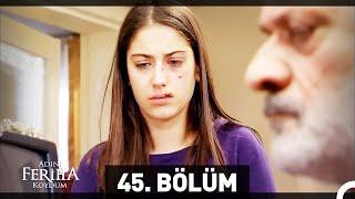 Adını Feriha Koydum 45. Bölüm HD