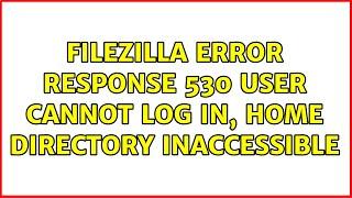 FileZilla Error: Response: 530 User cannot log in, home directory inaccessible