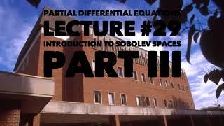 PDE. Lecture #29. Introduction to Sobolev Spaces. Part III