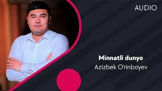 Azizbek O'rinboyev - Minnatli dunyo | Азизбек Уринбоев - Миннатли дунё (AUDIO)