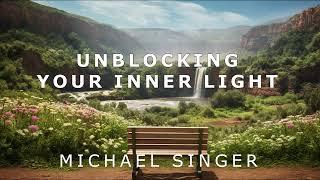 Michael Singer - Unblocking Your Inner Light