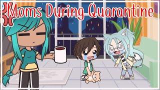 Moms During Quarantine// Gacha Life