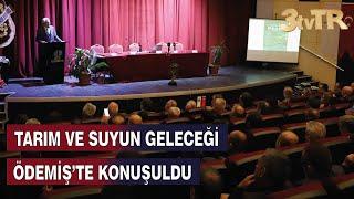 TARIM VE SUYUN GELECEĞİ ÖDEMİŞ’TE KONUŞULDU