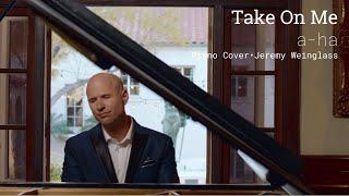 Take On Me (a-ha) | Piano Cover - Jeremy Weinglass