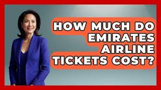 How Much Do Emirates Airline Tickets Cost? - Understanding Southwest Asia