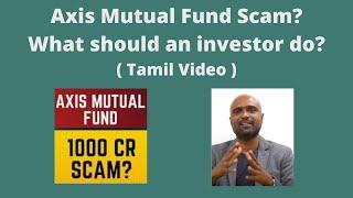 Axis Mutual Fund Scam | Mutual Fund Fraud | What an investor should do? (Tamil Video) -Sathish Kumar