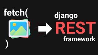 How to Upload Images to Django REST Framework using Fetch API