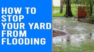 How to Stop Your Yard from Flooding - Effective Ways to Stop Yard Flooding