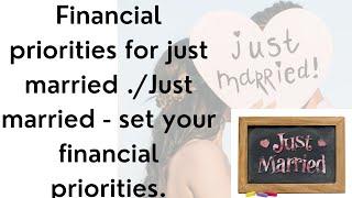 Financial priorities for just married ./Just married - set your financial priorities.