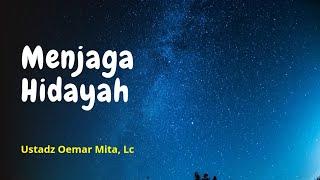 Menjaga Hidayah - Ustadz Oemar Mita, Lc