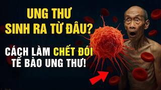 Ung Thư Không Phải Là Do Gen! Đây Mới Là THỦ PHẠM THẬT SỰ… Cách làm“ CHẾT ĐÓI” Tế Bào Ung thư!