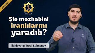 Şiəşünaslıq #10 | Şiəliyin iranlılar tərəfindən yaradılması fərziyyəsi - İlahiyyatçı Tural Salmanov