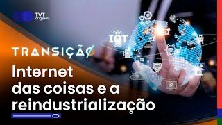 Internet das coisas: Inovação sem precedentes para o processo produtivo | Transição T3 Ep. 02