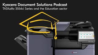 The TASKalfa 3554ci Series built for the Education Industry | #03 | Kyocera Podcast