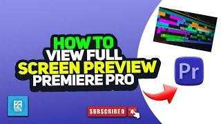 How to view full screen preview in premiere Pro 2024