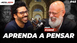 A FILOSOFIA PARA PENSAR MAIS E MELHOR (LUIZ FELIPE PONDÉ) | JOTA JOTA PODCAST #45