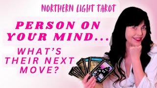 ALL SIGNS: PERSON ON YOUR MIND, WHAT'S THEIR NEXT MOVE?