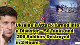 Ukraine's Attack Turned into a Disaster – 50 Tanks and 200 Soldiers Destroyed in 2 Hours.