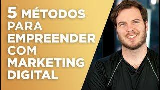 5 MÉTODOS para EMPREENDER utilizando o marketing digital!