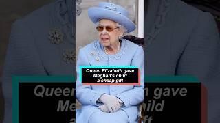Queen Elizabeth gave Meghan's child a cheap gift. #queenelizabeth #princessmeghan #royal