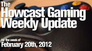 Howcast Gaming Weekly Update - February 20th, 2012