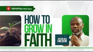 How To Grow In Faith (1st & 2nd service) - Pastor Sola Ewedemi