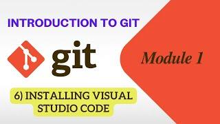 6) Installing Visual Studio Code | Introduction too Git