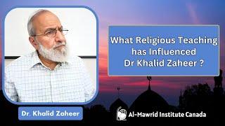What Religious Teaching has Influenced Dr. Khalid Zaheer | Al Mawrid Institute Canada