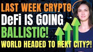Last Week Crypto - DeFi is Going Ballistic! (World Headed to Rekt City!?)