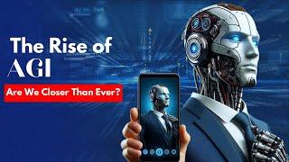 The Rise of AGI || How Artificial General Intelligence Will Change Everything!