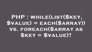 PHP : while(list($key, $value) = each($array)) vs. foreach($array as $key =  $value)?