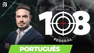 OPERAÇÃO 108 - POLÍCIA FEDERAL: PORTUGUÊS (Pablo Jamilk)