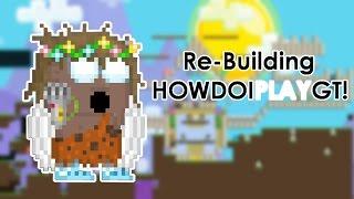 Growtopia- Re-Building HOWDOIPLAYGT!