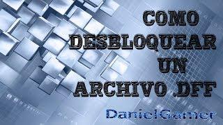 Cómo desbloquear un archivo .DFF