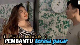 PEMBANTU terasa pacar || ( Full Movie )