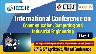 International Conference on Communication, Computing and Industrial Engineering (ICCCIE-2022) - Day1