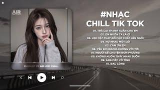 Nhạc Chill TikTok Triệu View - Những Bản Lofi Buồn Hay Nhất Hiện Nay - Nhạc Lofi Chill Buồn 2024