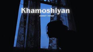 Arijit Singh - Khamoshiyan [Slowed + Reverb]