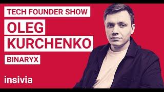 Tech Founder Interview: Oleg Kurchenko, CEO and Founder of Binaryx