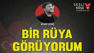 Bir rüya görüyorum | Nihat Genç | Sesli Köşe