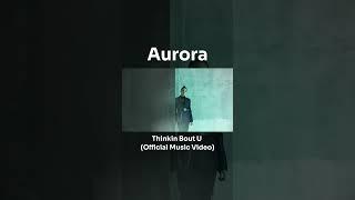 #aurora  - Thinkin Bout U #musicvideo #shorts