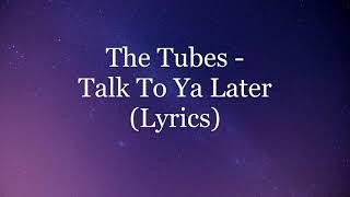 The Tubes - Talk To Ya Later (Lyrics HD)